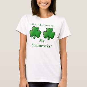shamrock, shamrock, Lick....Uh...I mean like, M... T-Shirt