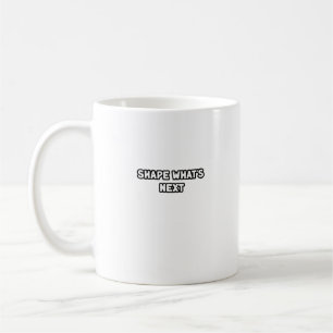 Shape What's Next Innovator Future Creator  Coffee Mug
