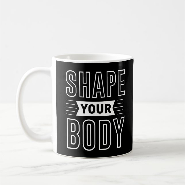 SHAPE YOUR BODY                                    COFFEE MUG (Left)