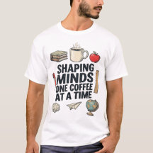 Shaping Minds One Coffee At A Time Teacher Tee