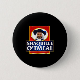 Shaquille Oatmeal Funny Meme  2 Inch Round Button