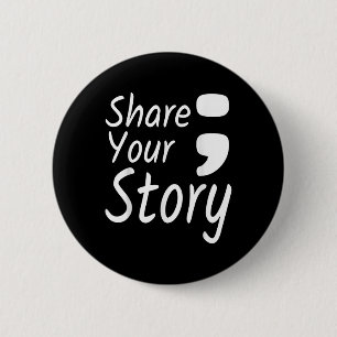 Share Your Story Semicolon Suicide Prevention Awar 2 Inch Round Button