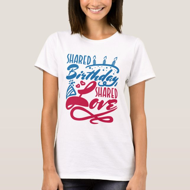 Shared Birthday Shared Love T-Shirt (Front)