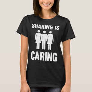 Sharing Is Caring  Polyamory Throuple Poly Swinger T-Shirt