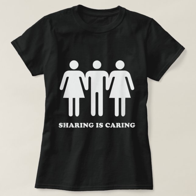 Sharing Is Caring Throuple Polyamory Gay Polyamoro T-Shirt (Design Front)