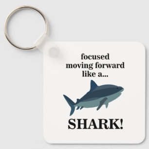 Shark Focused Moving Forward Like A Shark Keychain