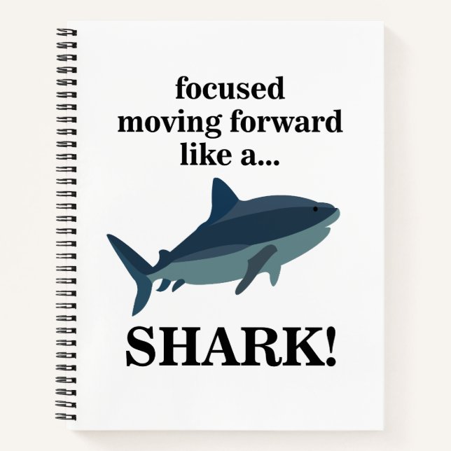 Shark Focused Moving Forward Like A Shark Notebook (Front)