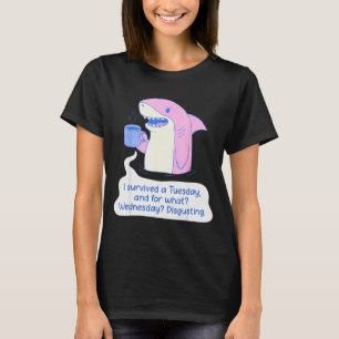Shark I Survived A Tuesday And For What Wednesday T-Shirt