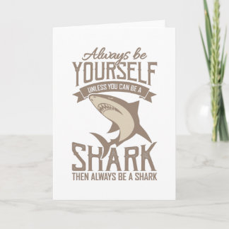  Shark Lover Always be yourself unless you can be Card