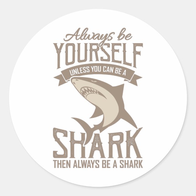  Shark Lover Always be yourself unless you can be Classic Round Sticker (Front)