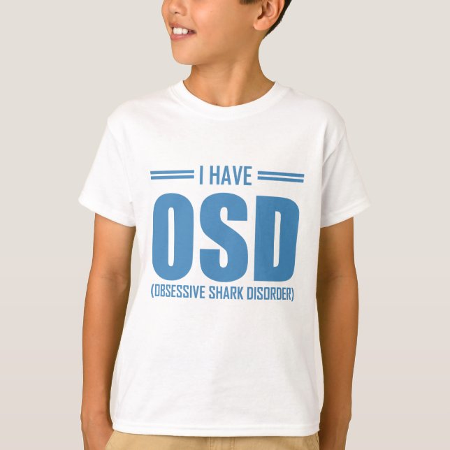 Shark Lover I Have OSD Obsessive Shark Disorder T-Shirt (Front)
