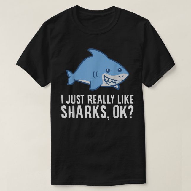 Shark Lover I Just Really Like Sharks Ok Funny Sha T-Shirt (Design Front)