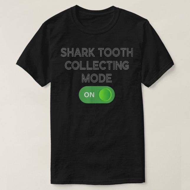 Shark tooth collecting mode ON  T-Shirt (Design Front)