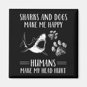 Sharks And Dogs Make Me Happy Humans Make My Head Magnet