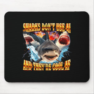 Sharks Don't Use Ai And They're Cool Af Mouse Pad
