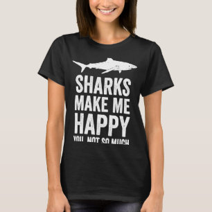 Sharks Make Me Happy  Shark  Cool Ocean Shark T-Shirt