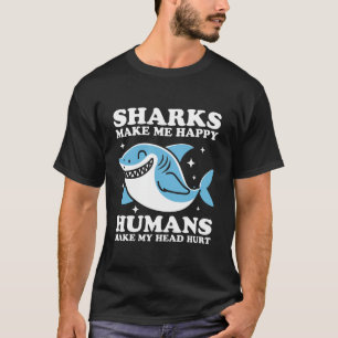 Sharks make me happy T-Shirt