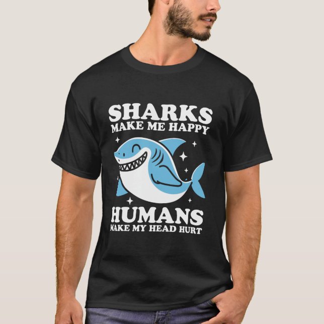 Sharks make me happy T-Shirt (Front)