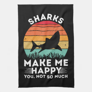 Sharks Make Me Happy You Not So Much Kitchen Towel