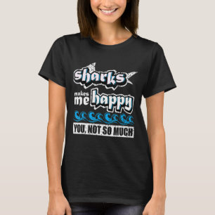 Sharks Makes Me Happy You Not So Much Haifische S T-Shirt