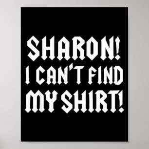 Sharon I Can’t Find My Shirt Funny Rock Music Quot Poster