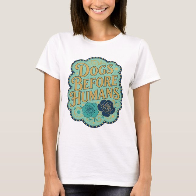 Sharp Gold DOGS BEFORE HUMANS Custom Design T-Shirt (Front)