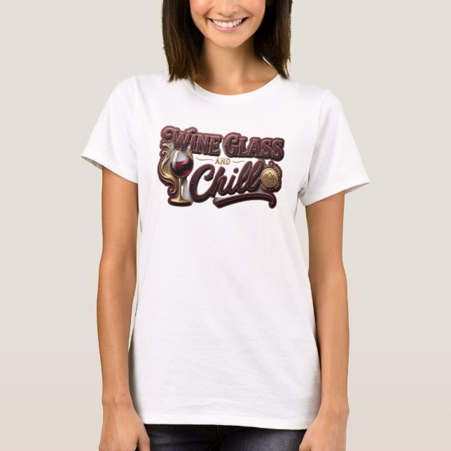 Sharp Gold WINE GLASS AND CHILL Quote Shirt (Front)