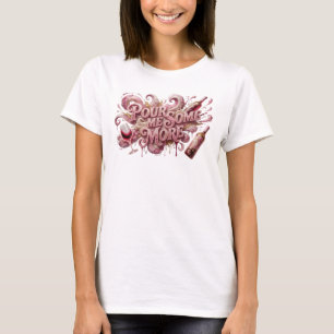 Sharp Pink POUR ME SOME MORE Custom Tee