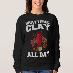 Shattered Clay All Day For A Clay Pigeon Shooter Sweatshirt