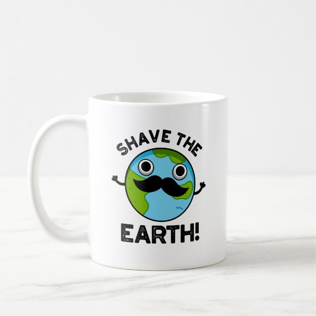 Shave The Earth Funny Pun Coffee Mug (Left)