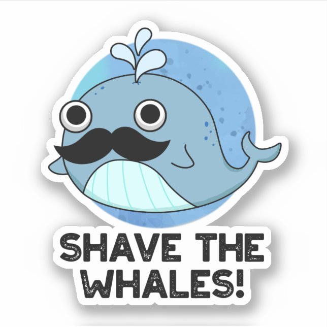 Shave The Whales Funny Animal Pun  (Front)