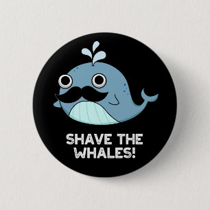 Shave The Whales Funny Animal Pun Dark BG 2 Inch Round Button