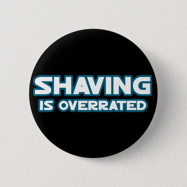 Shaving is Overrated, grow a Moustache 2 Inch Round Button (Front)