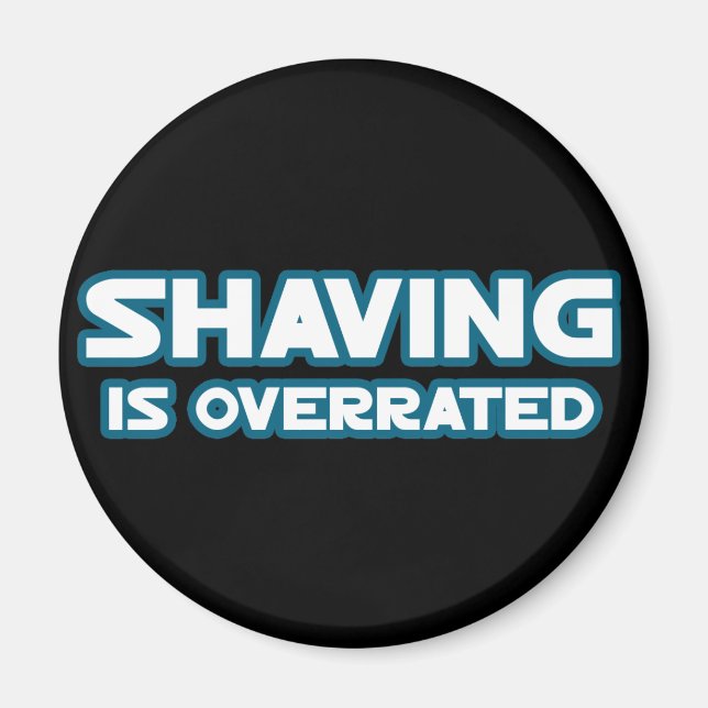 Shaving is Overrated, grow a Moustache Magnet (Front)