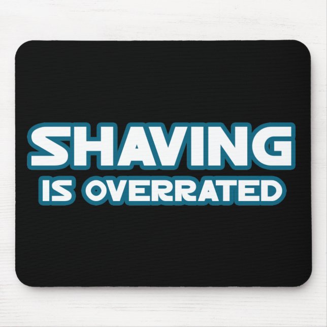 Shaving is Overrated, grow a Moustache Mouse Pad (Front)