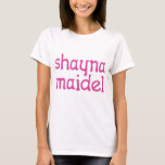 Shayna Maidel T-Shirt<br><div class="desc">Tee's,  onsies,  buttons,  magnets and more for your shayna maidel. All products are customizable: change the product,  backgournd colour,  add a border,  or make a photocard. The perfect Chanukah gift!</div>