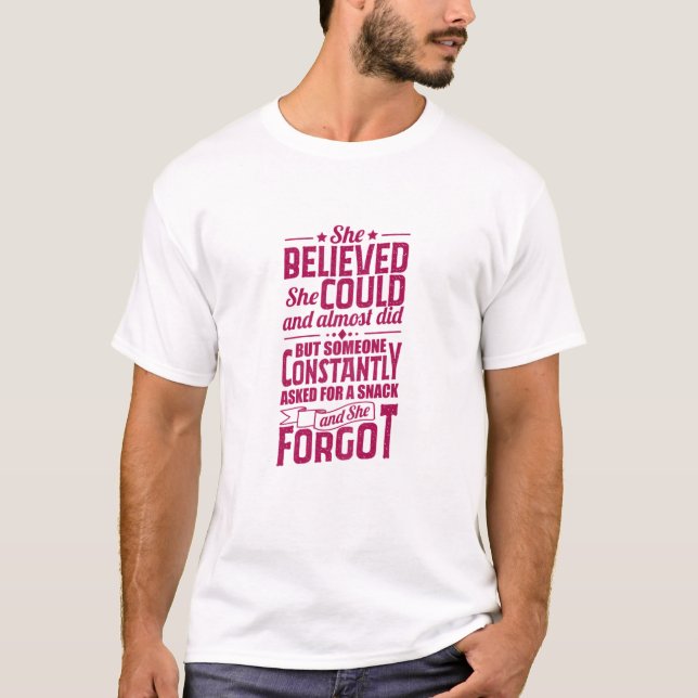 She Believed She Could And Almost Did But Someone T-Shirt (Front)