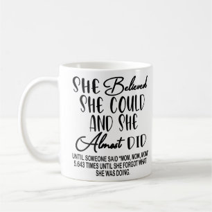 She Believed She Could and She Almost Did Funny Mo Coffee Mug