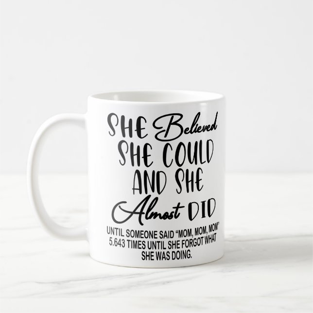 She Believed She Could and She Almost Did Funny Mo Coffee Mug (Left)