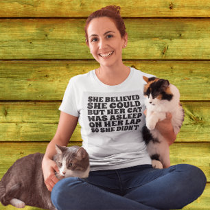 SHE BELIEVED SHE COULD BUT HER CAT WAS ASLEEP T-Shirt