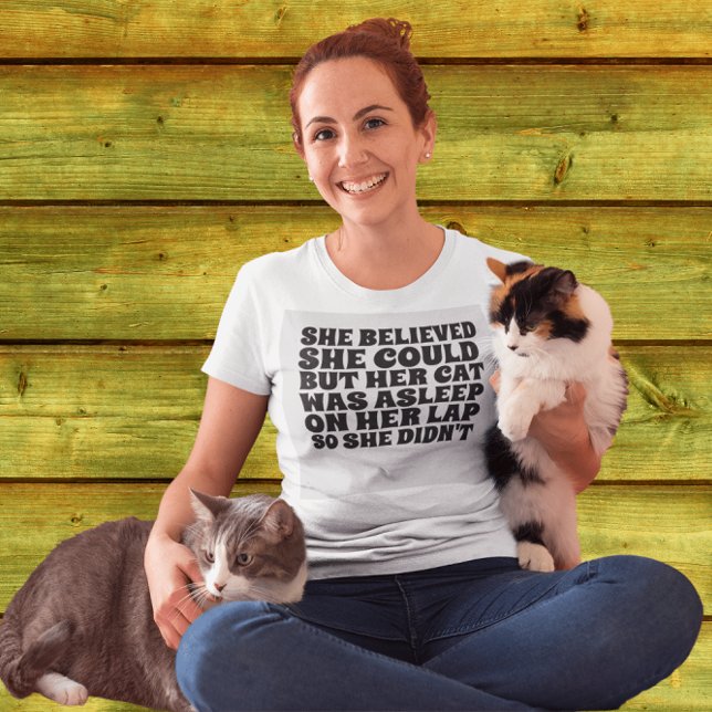 SHE BELIEVED SHE COULD BUT HER CAT WAS ASLEEP T-Shirt (Creator Uploaded)