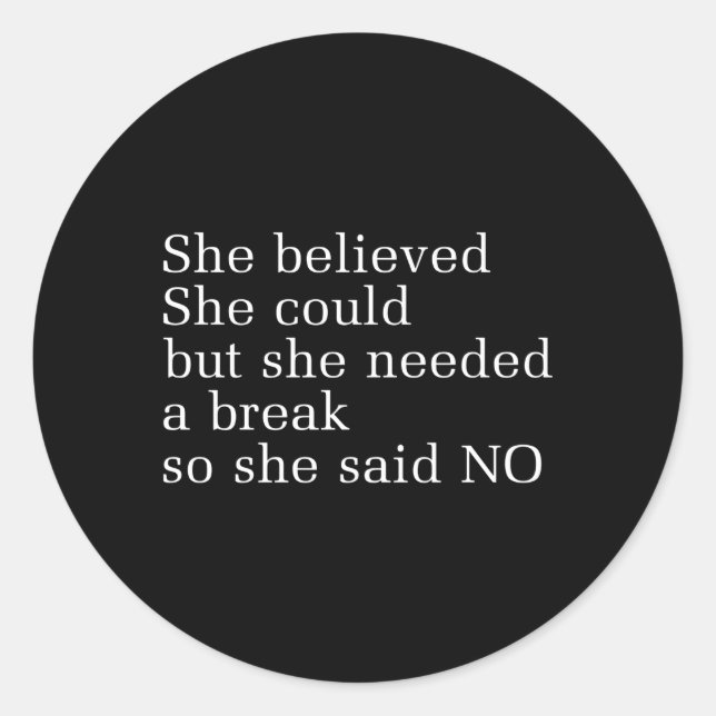 She Believed She Could But She Needed A Break So S Classic Round Sticker (Front)