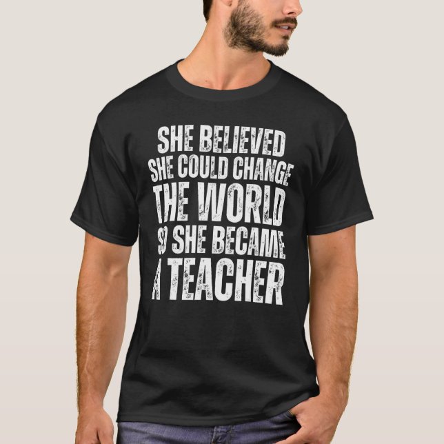 She Believed She Could Change The World She Became T-Shirt (Front)