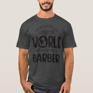 She believed she could change the world so she bec T-Shirt