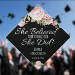 She Believed She Could Floral Personalized Graduation Cap Topper<br><div class="desc">Personalize this modern design featuring pretty floral roses and motivational She Believed She Could So She Did saying with the grads name and class of date. Designed by Thisisnotme©</div>