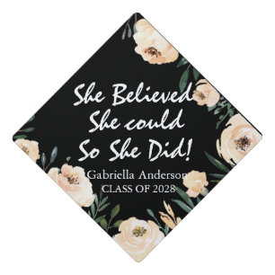 She Believed She Could Inspirational Flowers Graduation Cap Topper