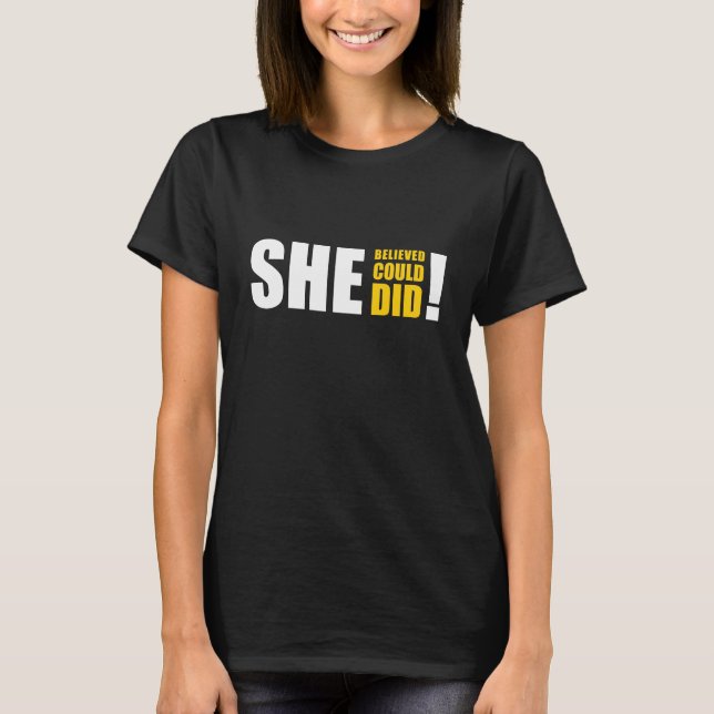 She Believed She Could, She Did! T-Shirt (Front)
