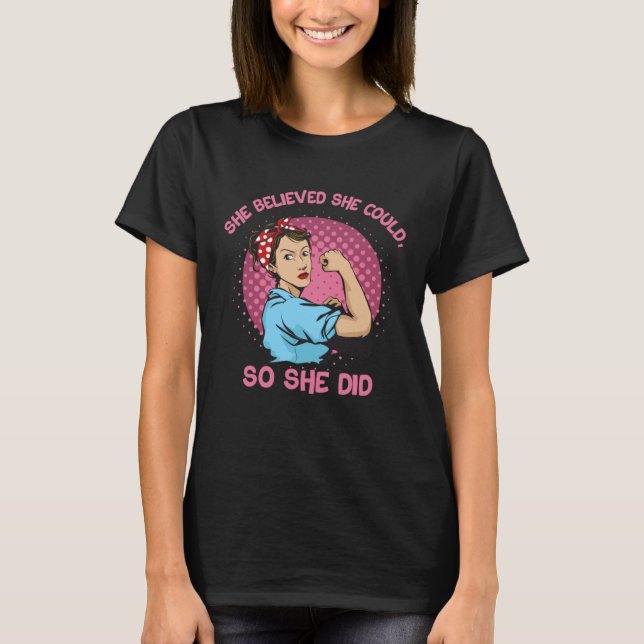 She Believed She Could So She Did Force Feminism S T-Shirt (Front)