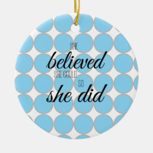 She Believed She Could So She Did – Inspirational Ceramic Ornament