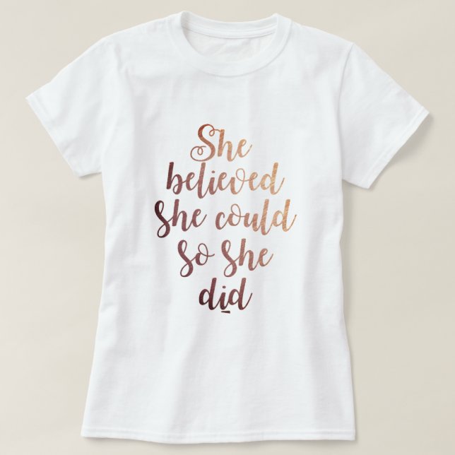 "She Believed She Could So She Did" Rose Gold T-Shirt (Design Front)